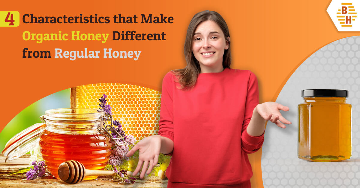 4 Characteristics that Make Organic Honey Different from Regular Honey